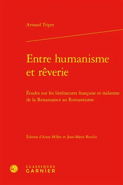Entre humanisme et rêverie : études sur les littératures française et italienne de la Renaissance au romantisme