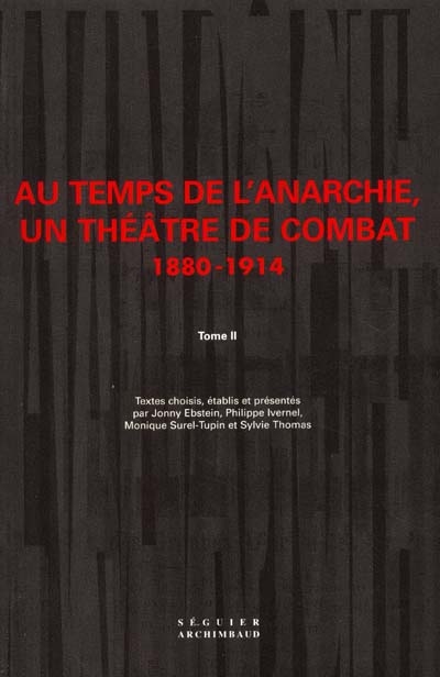 Au temps de l'anarchie, un théâtre de combat : 1880-1914. Vol. 2