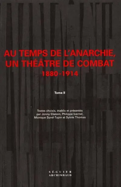 Au temps de l'anarchie, un théâtre de combat : 1880-1914. Vol. 2