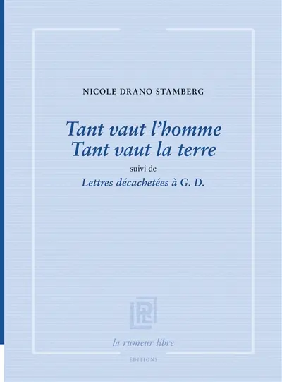 Tant vaut l'homme, tant vaut la terre. Lettres décachetées à G.D.