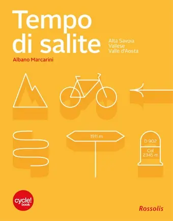 Tempo di salite : le più belle sfide in bicicletta nell' Alta Savoia, nel Vallese e in Val d'Aosta