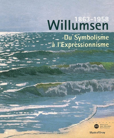 Willumsen, 1863-1958, un artiste danois : du symbolisme à l'expressionnisme : exposition au Musée d'Orsay, Paris, 27 juin-17 septembre 2006