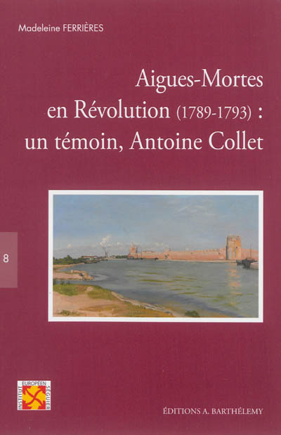 Aigues-Mortes en Révolution, 1789-1793 : un témoin, Antoine Collet