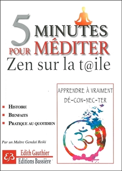 5 minutes pour méditer : zen sur la t@ile : apprendre à vraiment dé-con-ne-cter
