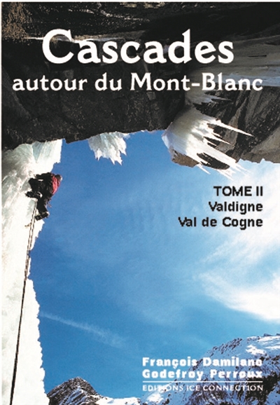 Cascades : autour du Mont-Blanc. Vol. 2. Valdigne (Courmayeur-Morgex), Val de Cogne (Valeille et Vanontey)