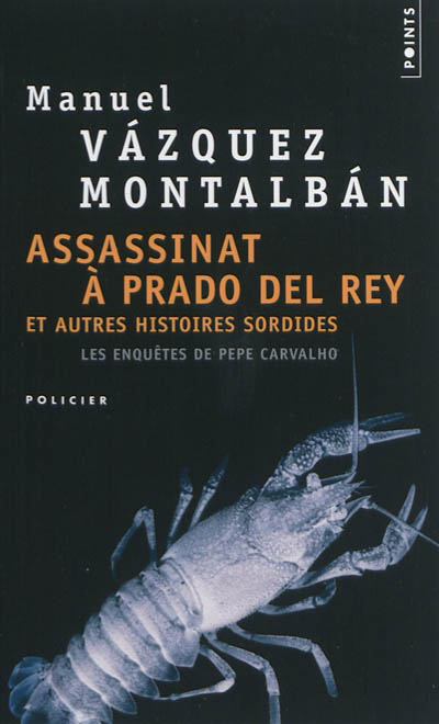 Les enquêtes de Pepe Carvalho. Assassinat à Prado del Rey : et autres histoires sordides