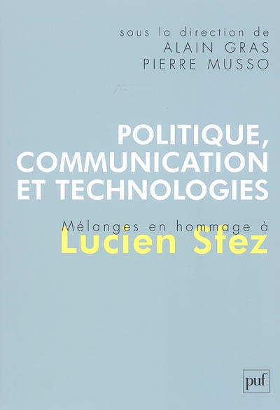 Politique, communication et technologies : mélanges en hommage à Lucien Sfez