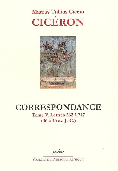 Correspondance. Vol. 5. Lettres 562 à 747 (46 à 45 av. J.-C.)
