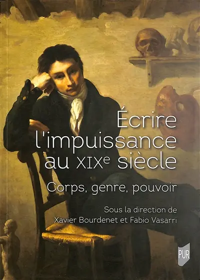Ecrire l'impuissance au XIXe siècle : corps, genre, pouvoir