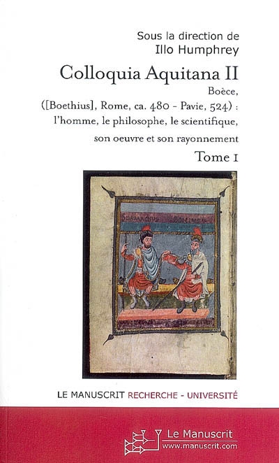 Colloquia Aquitana II : Boèce, Boethius, Rome, ca. 480-Pavie, 524, l'homme, le philosophe, son oeuvre et son rayonnement. Vol. 1