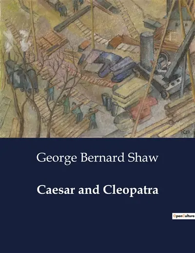 Caesar and Cleopatra : A Dramatic Encounter of Power and Politics in Ancient Egypt