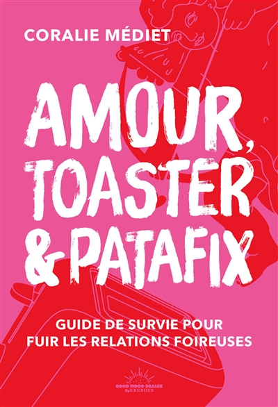 Amour, toaster et Patafix :...