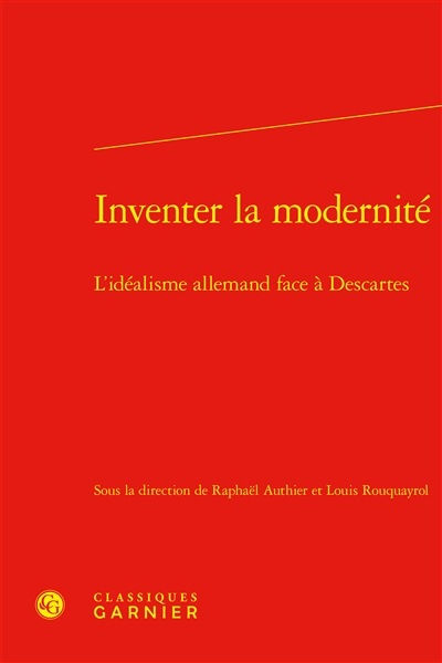 Inventer la modernité : l'idéalisme allemand face à Descartes