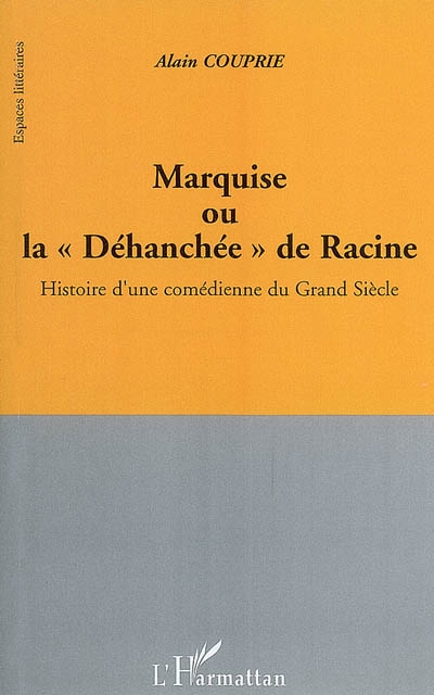 Marquise ou La déhanchée de Racine : histoire d'une comédienne du Grand Siècle