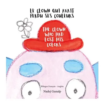 Le clown qui avait perdu ses couleurs : The clown who had lost his colors