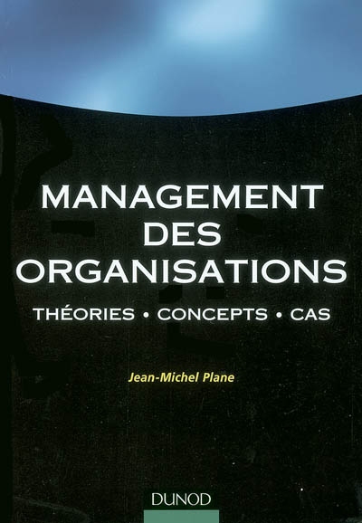 Management des organisations : théories, concepts, cas
