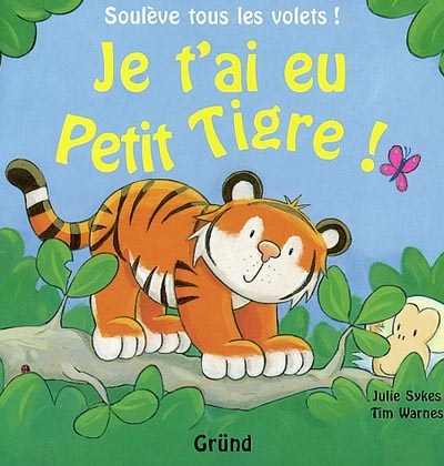 Je t'ai eu petit tigre