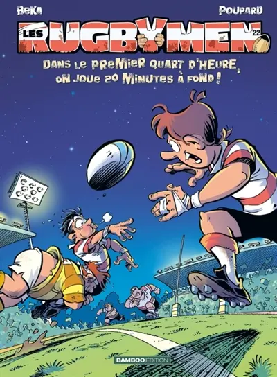 Les rugbymen. Vol. 22. Dans le premier quart d'heure, on joue 20 minutes à fond !