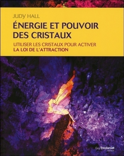 Energie et pouvoir des cristaux : utiliser les cristaux pour activer la loi de l'attraction