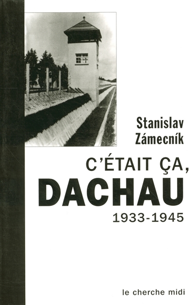 C'était ça, Dachau : 1933-1945