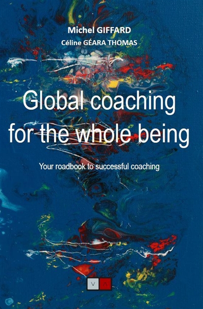 Global coaching for the whole being : your roadbook to successful coaching