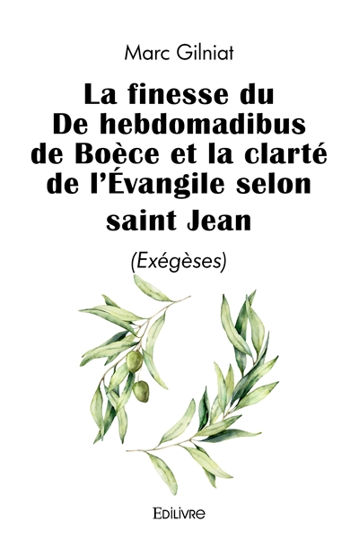 La finesse du de hebdomadibus de boèce et la clarté de l'évangile selon saint jean : (Exégèses)