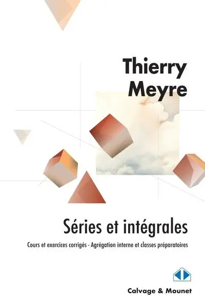 Séries et intégrales : cours et exercices corrigés, agrégation interne et classes préparatoires