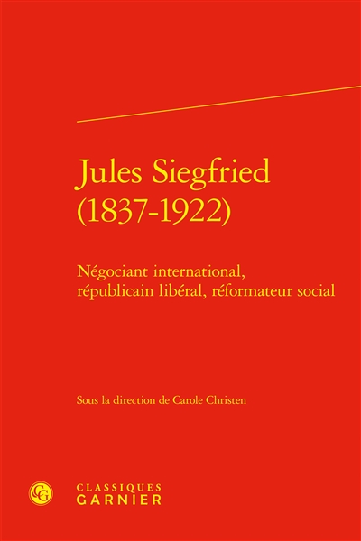 Jules Siegfried (1837-1922) : négociant international, républicain libéral, réformateur social