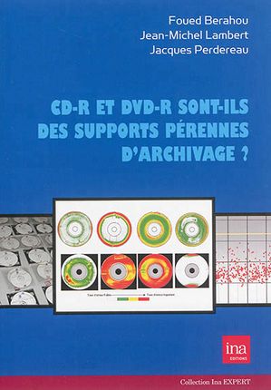 CD-R et DVD-R sont-ils des supports pérennes d'archivage ? : l'enregistrement sur disques optiques des émissions radio et TV à l'INA depuis 1994
