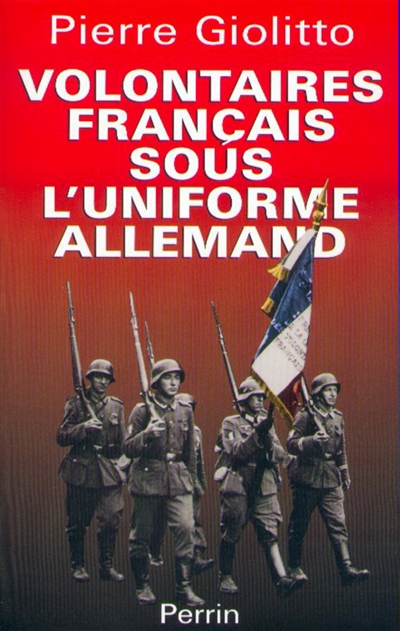 Les volontaires français sous l'uniforme allemand