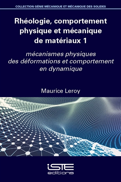 Rhéologie, comportement physique et mécanique des matériaux. Vol. 1. Mécanismes physiques des déformations et comportement en dynamique