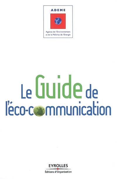 Le guide de l'éco-communication : pour une communication plus responsable