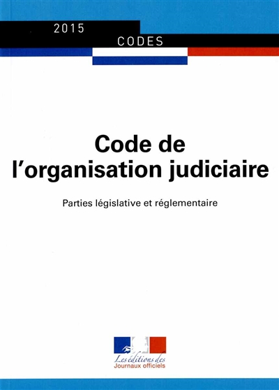 Code de l'organisation judiciaire 2015 : textes à jour au 1er avril 2015