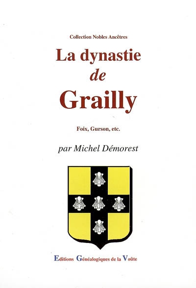 La dynastie de Grailly :...
