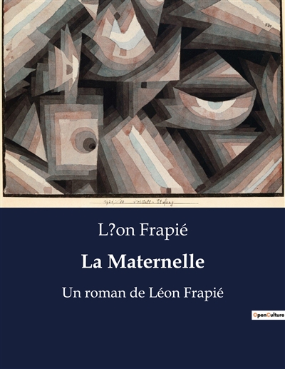 La Maternelle : Un roman de Léon Frapié