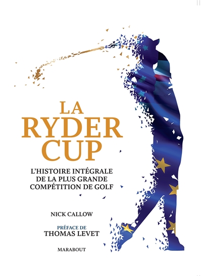 La Ryder Cup : l'histoire intégrale de la plus grande compétition de golf