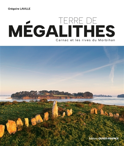 Terre de mégalithes : Carnac et les rives du Morbihan