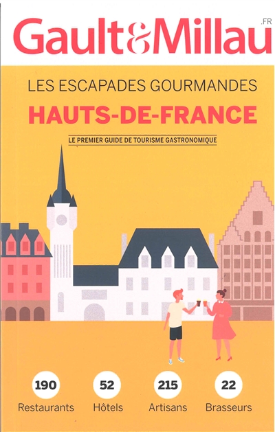 Hauts-de-France : les escapades gourmandes : 190 restaurants, 52 hôtels, 215 artisans, 22 brasseurs