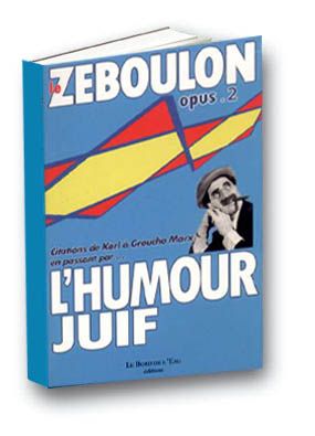 Le Zéboulon : petite anthologie de l'humour juif. Vol. 2. Citations de Karl à Groucho Marx en passant par...