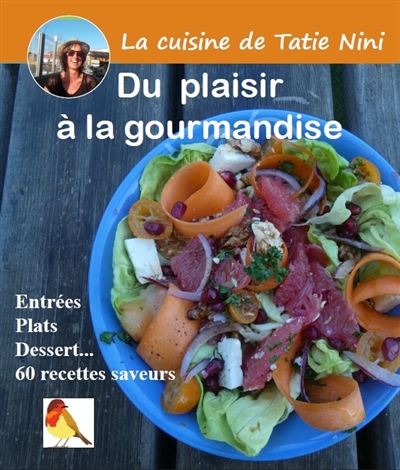 La cuisine de Tatie Nini : du plaisir à la gourmandise : entrées, plats, dessert... 60 recettes saveurs