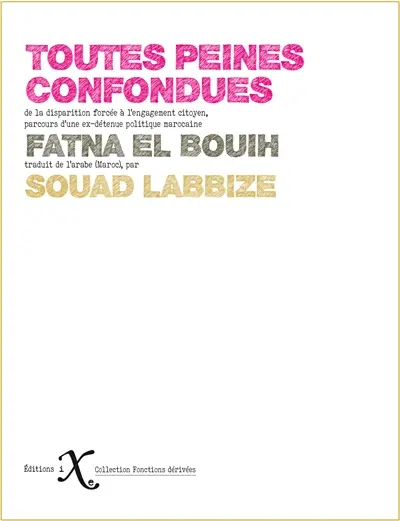 Toutes peines confondues : de la disparition forcée à l'engagement citoyen, parcours d'une ex-détenue politique marocaine
