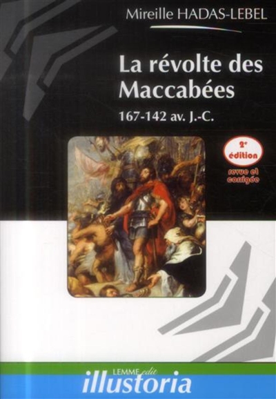 La révolte des Maccabées : 167-142 av. J.-C. - Mireille Hadas-Lebel