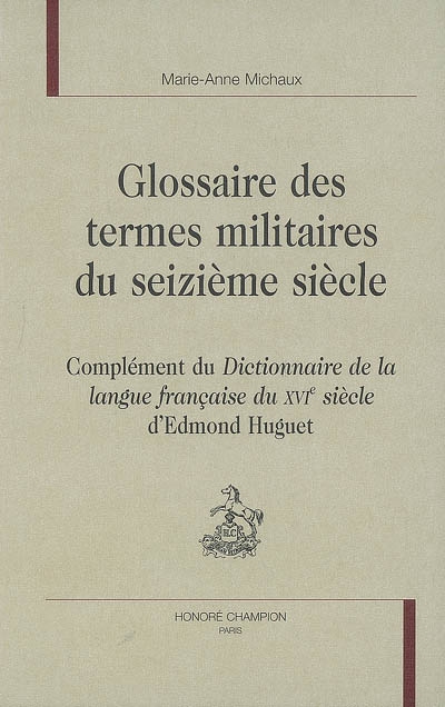Glossaire des termes militaires du seizième siècle : complément du Dictionnaire de la langue française du XVIe siècle d'Edmond Huguet