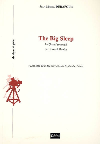 The big sleep : Le grand sommeil, de Howard Hawks : like they do in the movies ou Le film du cinéma