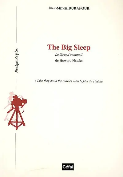 The big sleep : Le grand sommeil, de Howard Hawks : like they do in the movies ou Le film du cinéma