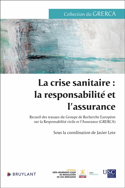 La crise sanitaire : la responsabilité et l'assurance : recueil des travaux du Groupe de recherche européen sur la responsabilité civile et l'assurance (Grerca)