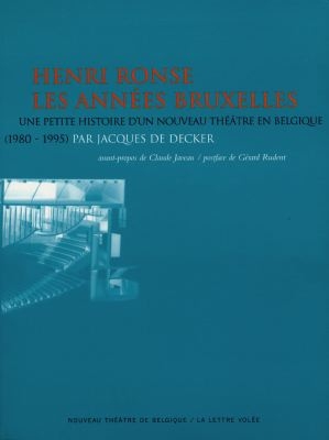 Henri Ronse, les années Bruxelles : une petite histoire d'un nouveau théâtre en Belgique (1980-1995)