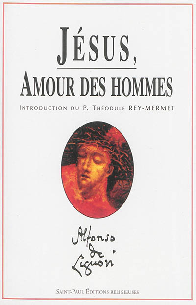 Oeuvres spirituelles de saint Alphonse de Liguori. Vol. 6. Jésus, amour des hommes