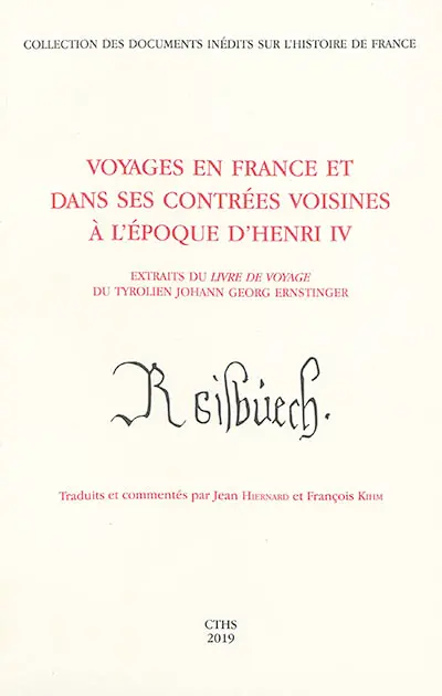 Voyages en France et dans ses contrées voisines à l'époque d'Henri IV : extraits du Livre de voyage du Tyrolien Johann Georg Ernstinger