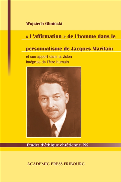 L'affirmation de l'homme dans le personnalisme de Jacques Maritain : et son apport dans la vision intégrale de l'être humain